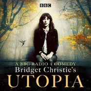 Bridget Christie's Utopia: Series 1: A BBC Radio 4 comedy