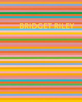 Bridget Riley: The Stripe Paintings 1961 - 2012 - Elderfield, John, and Moorhouse, Paul, Mr.