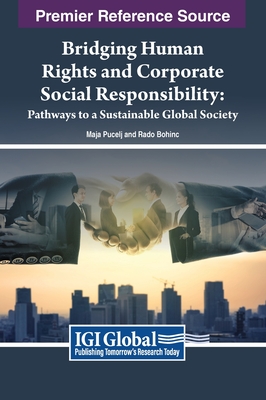 Bridging Human Rights and Corporate Social Responsibility: Pathways to a Sustainable Global Society - Pucelj, Maja (Editor), and Bohinc, Rado (Editor)