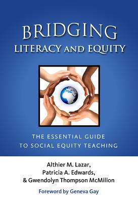 Bridging Literacy and Equity: The Essential Guide to Social Equity Teaching - Lazar, Althier M, and Edwards, Patricia a, and McMillon, Gwendolyn Thompson