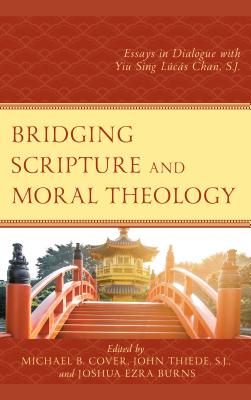 Bridging Scripture and Moral Theology: Essays in Dialogue with Yiu Sing Lcs Chan, S.J. - Cover, Michael B. (Contributions by), and Thiede, John (Contributions by), and Burns, Joshua Ezra (Editor)