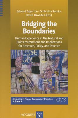 Bridging the Boundaries: Human Experience in the Natural and Built Environment and Implications for Research, Policy, and Practice - Edgerton, Edward (Editor), and Romice, Ombretta (Editor), and Thwaites, Kevin (Editor)