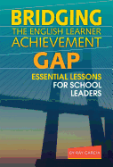 Bridging the English Learner Achievement Gap: Essential Lessons for School Leaders