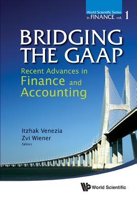 Bridging the Gaap: Recent Advances in Finance and Accounting - Venezia, Itzhak (Editor), and Wiener, Zvi (Editor)