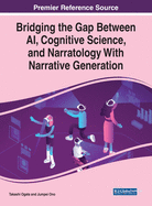 Bridging the Gap Between Ai, Cognitive Science, and Narratology with Narrative Generation