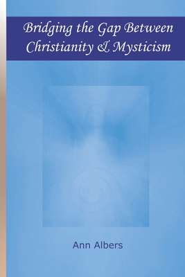 Bridging the Gap Between Christianity and Mysticism - Albers, Ann