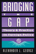 Bridging the Gap: Theory and Practice in Foreign Policy