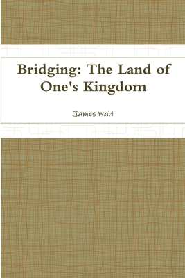 Bridging: The Land of One's Kingdom - Wait, James