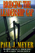Bridging the Leadership Gap: The Keys to Success - Meyer, Paul J, and Houze, Rex, and Slechta, Randy