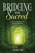 Bridging the Sacred: Echoes of Scripture in Modern Wisdom