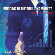 Bridging to the Trillions Market: A Simple Guide
