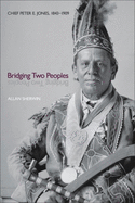 Bridging Two Peoples: Chief Peter E. Jones, 1843a 1909