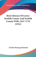 Brief Abstract Of Lower Norfolk County And Norfolk County Wills, 1637-1710 (1914)