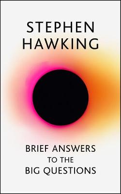 Brief Answers to the Big Questions: the final book from Stephen Hawking - Hawking, Stephen