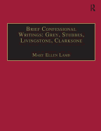 Brief Confessional Writings: Grey, Stubbes, Livingstone, Clarksone: Printed Writings 1500-1640: Series I, Part Two, Volume 2