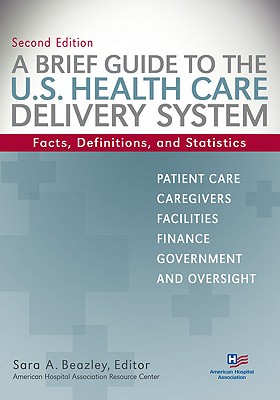 Brief Guide to the U.S. Health Care Delivery System: Facts, Definitions, and Statistics - Beazley, Sara A (Editor)