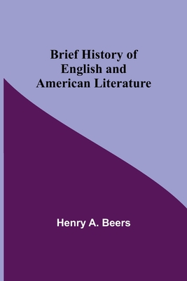 Brief History of English and American Literature - A Beers, Henry