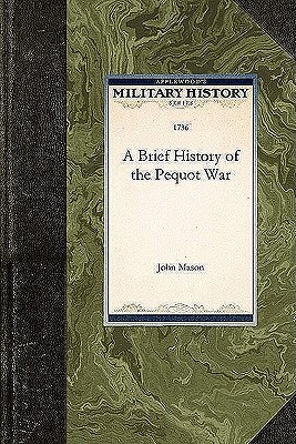 Brief History of the Pequot War - Mason, John (Abridged by)