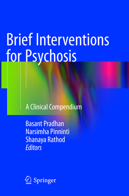 Brief Interventions for Psychosis: A Clinical Compendium - Pradhan, Basant (Editor), and Pinninti, Narsimha (Editor), and Rathod, Shanaya (Editor)