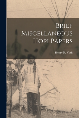 Brief Miscellaneous Hopi Papers - Voth, Henry R