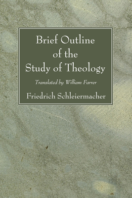 Brief Outline of the Study of Theology - Schleiermacher, Friedrich, and Farrer, William (Translated by)