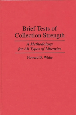 Brief Tests of Collection Strength: A Methodology for All Types of Libraries - White, Howard D