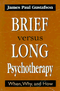 Brief Versus Long Psychotherapy: When, Why, and How
