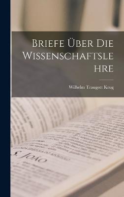 Briefe ber die Wissenschaftslehre - Krug, Wilhelm Traugott