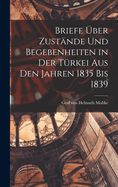 Briefe ber Zustnde und Begebenheiten in der Trkei aus den Jahren 1835 bis 1839