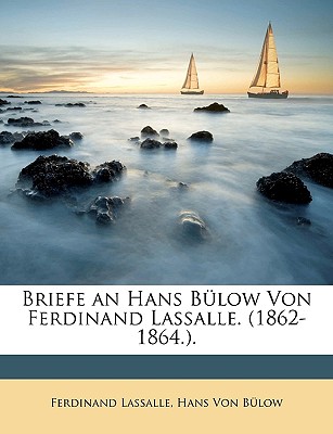 Briefe an Hans Bulow Von Ferdinand Lassalle. (1862-1864.). - Lassalle, Ferdinand, and Von Blow, Hans, and Von Bulow, Hans