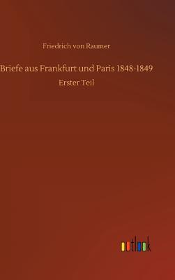 Briefe aus Frankfurt und Paris 1848-1849 - Raumer, Friedrich Von