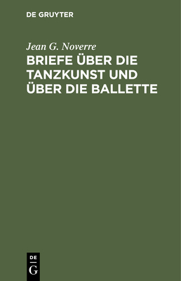 Briefe ?ber die Tanzkunst und ?ber die Ballette - Noverre, Jean G