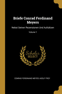 Briefe Conrad Ferdinand Meyers: Nebst Seinen Rezensionen Und Aufs?tzen; Volume 1