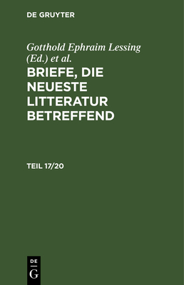 Briefe, Die Neueste Litteratur Betreffend. Teil 17/20 - Lessing, Gotthold Ephraim (Editor), and Mendelssohn, Moses (Editor), and Nicolai, Friedrich (Editor)