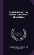 Briefe Friedrichs des Grossen in Deutscher bersetzung