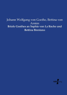 Briefe Goethes an Sophie Von La Roche Und Bettina Brentano