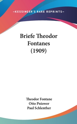 Briefe Theodor Fontanes (1909) - Fontane, Theodor, and Pniower, Otto (Editor), and Schlenther, Paul (Editor)