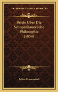 Briefe Uber Die Schopenhauer'sche Philosophie (1854)