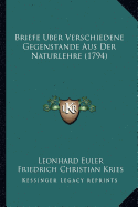 Briefe Uber Verschiedene Gegenstande Aus Der Naturlehre (1794) - Euler, Leonhard, and Kries, Friedrich Christian (Editor)