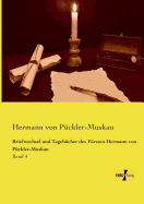 Briefwechsel und Tageb?cher des F?rsten Hermann von P?ckler-Muskau: Band 4