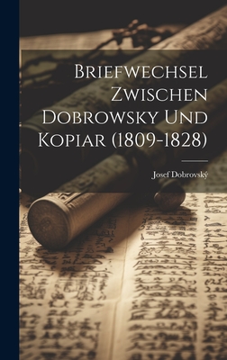 Briefwechsel Zwischen Dobrowsky Und Kopiar (1809-1828) - Dobrovsk, Josef