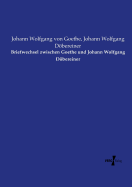 Briefwechsel Zwischen Goethe Und Johann Wolfgang Dobereiner