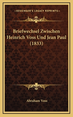 Briefwechsel Zwischen Heinrich Voss Und Jean Paul (1833) - Voss, Abraham (Editor)