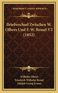 Briefwechsel Zwischen W. Olbers Und F. W. Bessel V2 (1852)