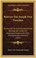 Brieven Van Joseph Den Tweeden: Strekkende Tot Eene Karakteristieke Bijdrage Der Levens En Staatsgeschiedenis Van Dien Onvergetelijken Monarch (1821)