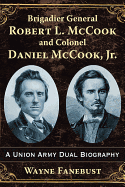 Brigadier General Robert L. McCook and Colonel Daniel McCook, Jr.: A Union Army Dual Biography