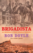 Brigadista: An Irishman's Fight Against Fascism - Doyle, Bob, and Owens, Harry (Notes by)