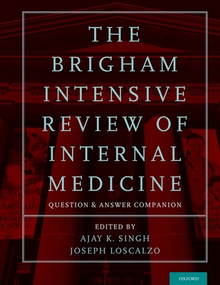 Brigham Intensive Review of Internal Medicine Question and Answer Companion - Singh, Ajay K (Editor), and Loscalzo, Joseph (Editor)