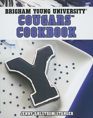 Brigham Young University Cougars Cookbook - Stanger, Jenny Ahlstrom, and Williams, Zac (Photographer)