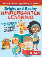 Bright and Brainy Kindergarten Learning: For Kids Age 4-6: Core Learning Activities for Reading, Writing and Mathematics